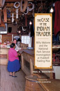 THE CASE OF THE INDIAN TRADER: BILLY MALONE AND THE NATIONAL PARK SERVICE INVESTIGATION AT HUBBELL TRADING POST
